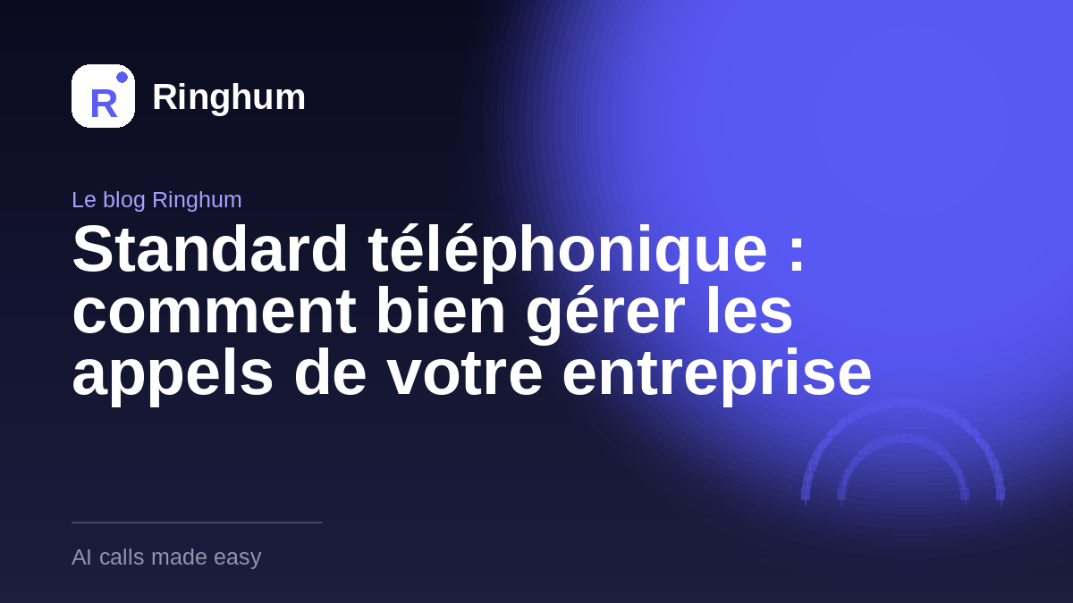 Standard téléphonique : comment bien gérer les appels de votre entreprise