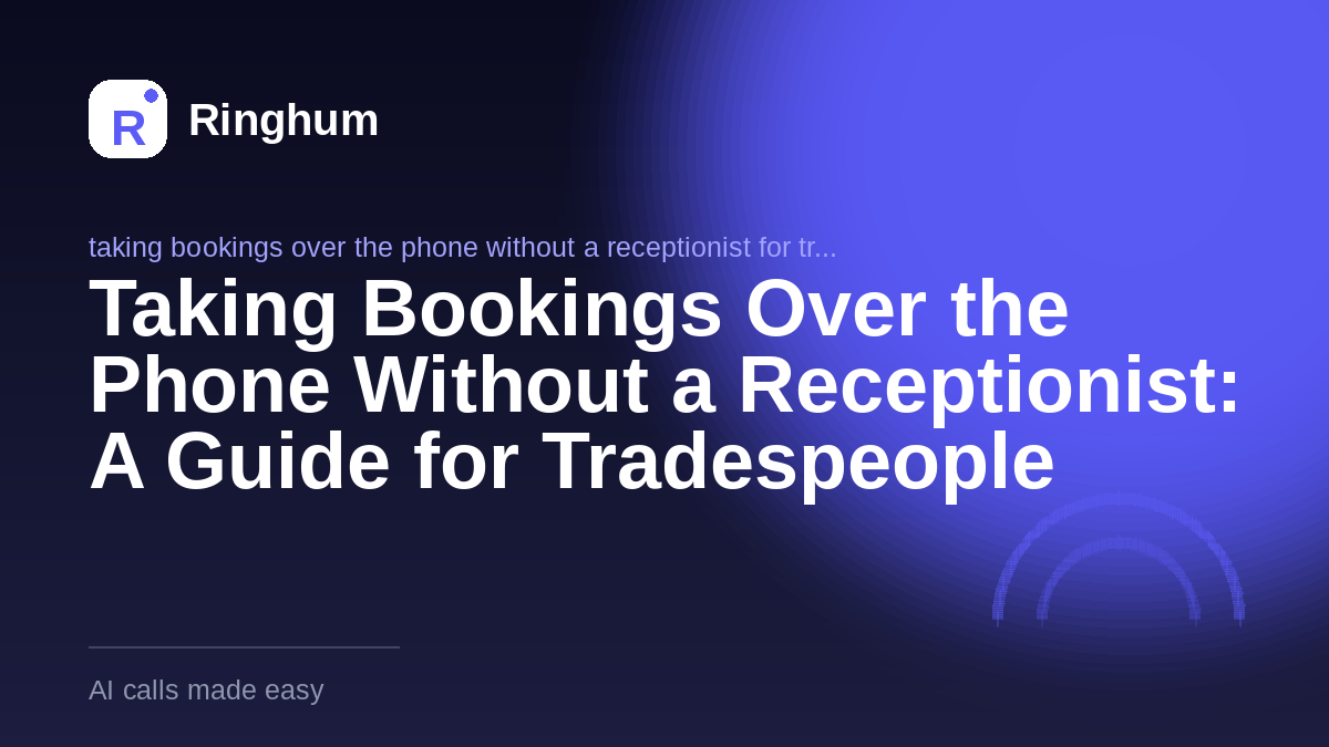 Taking Bookings Over the Phone Without a Receptionist: A Guide for Tradespeople