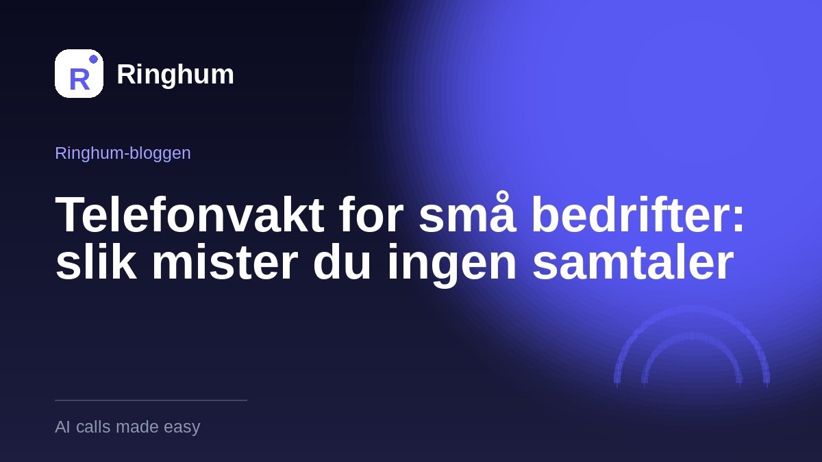 Telefonvakt for små bedrifter: slik mister du ingen samtaler