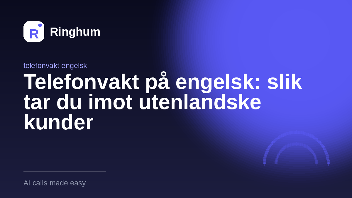 Telefonvakt på engelsk: slik tar du imot utenlandske kunder