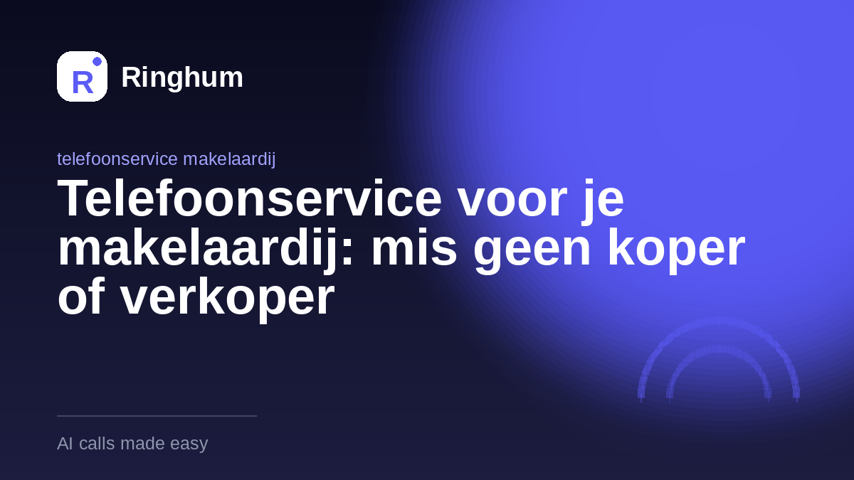 Telefoonservice voor je makelaardij: mis geen koper of verkoper