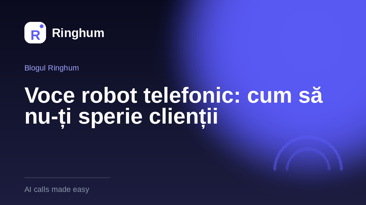 Voce robot telefonic: cum să nu-ți sperie clienții