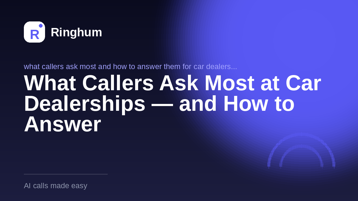 What Callers Ask Most at Car Dealerships — and How to Answer