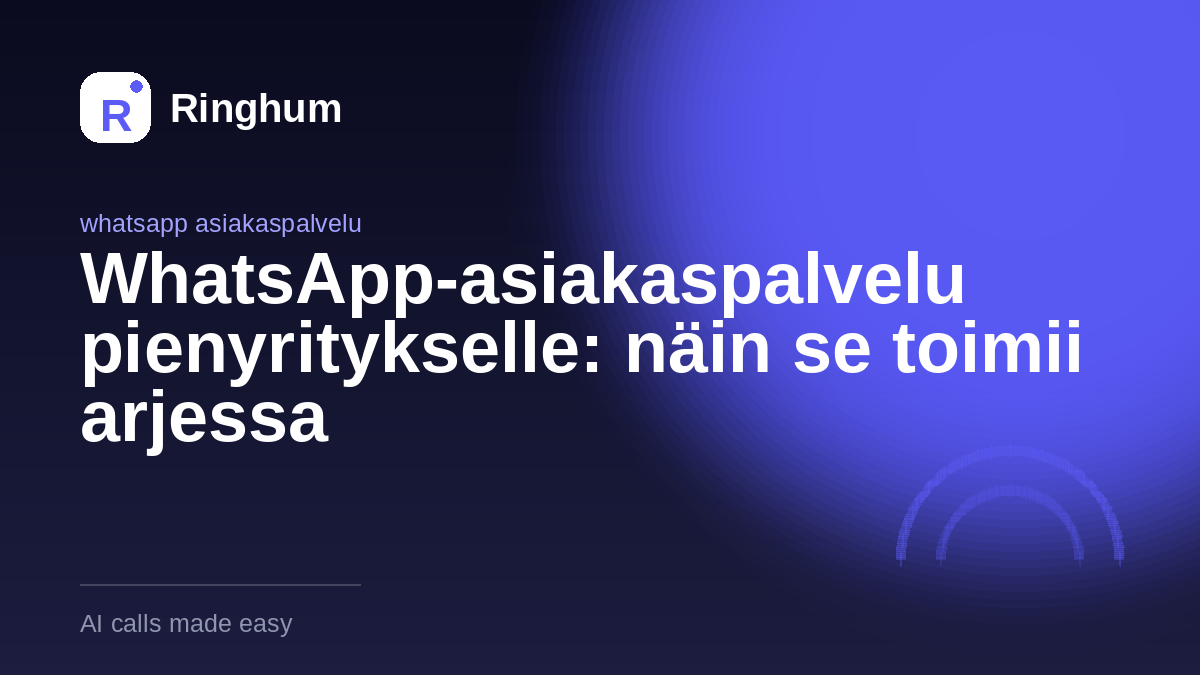 WhatsApp-asiakaspalvelu pienyritykselle: näin se toimii arjessa