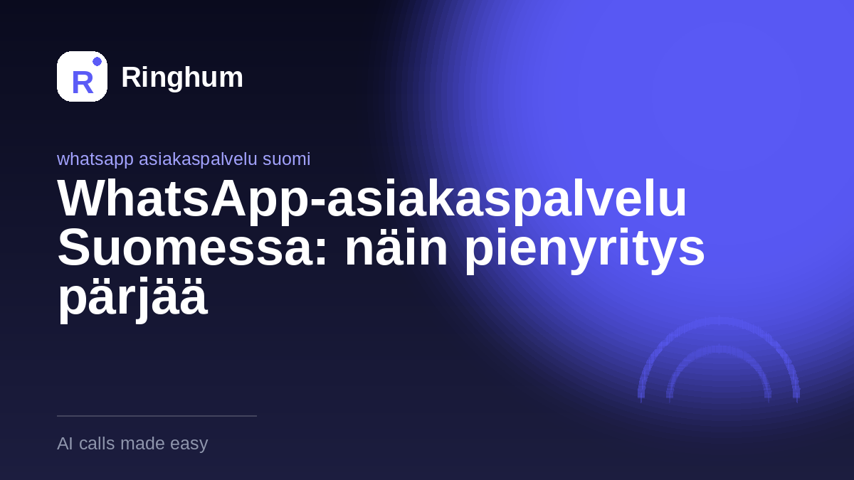 WhatsApp-asiakaspalvelu Suomessa: näin pienyritys pärjää
