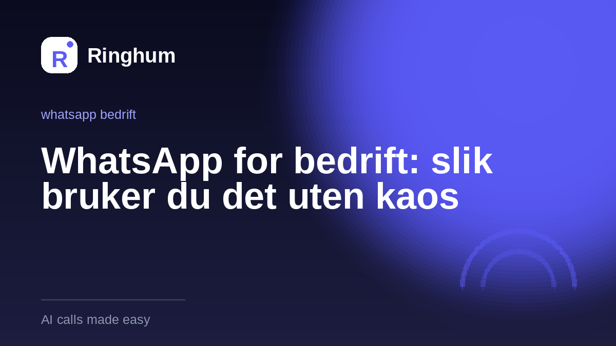 WhatsApp for bedrift: slik bruker du det uten kaos