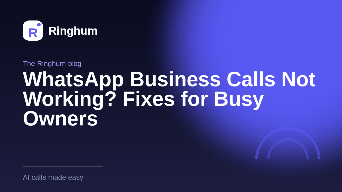 WhatsApp Business Calls Not Working? Fixes for Busy Owners