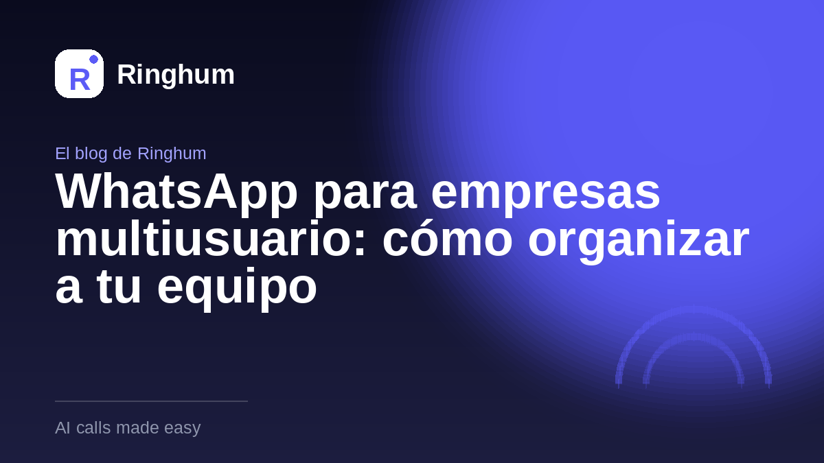 WhatsApp para empresas multiusuario: cómo organizar a tu equipo
