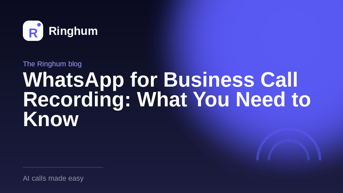 WhatsApp for Business Call Recording: What You Need to Know