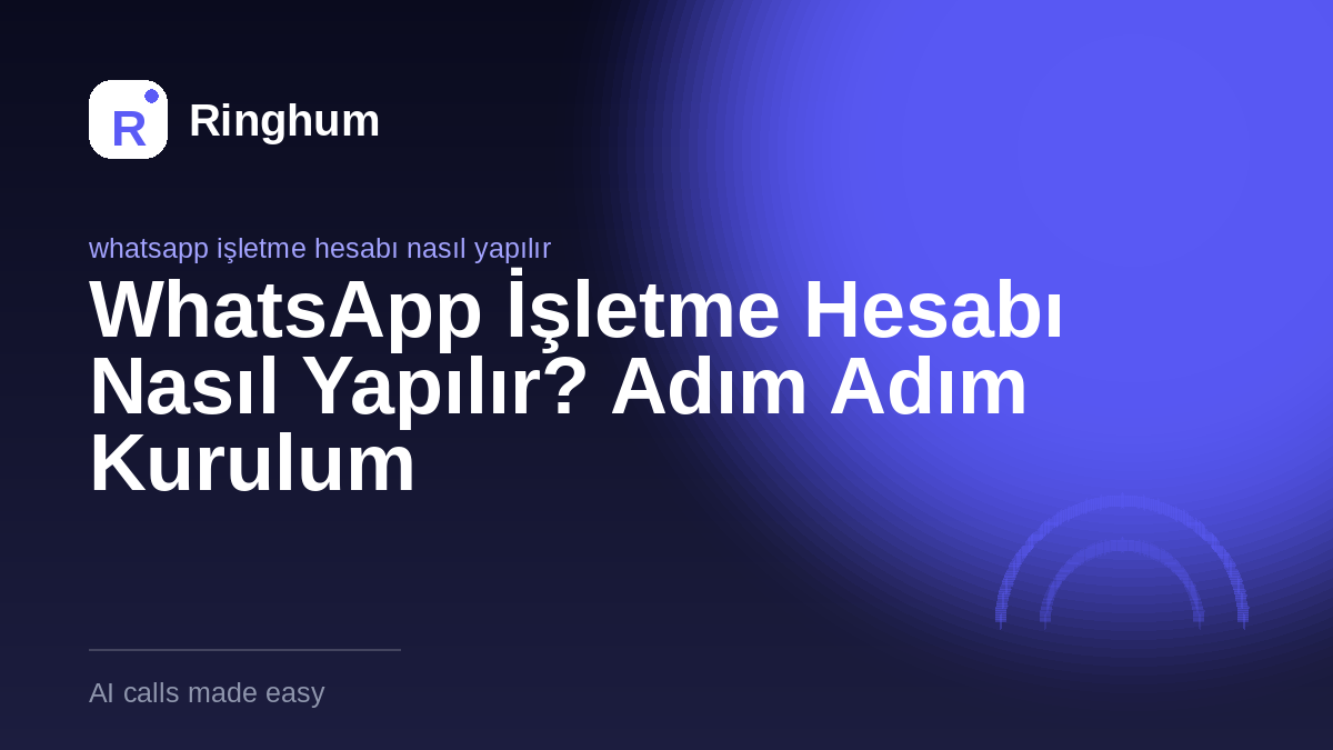 WhatsApp İşletme Hesabı Nasıl Yapılır? Adım Adım Kurulum