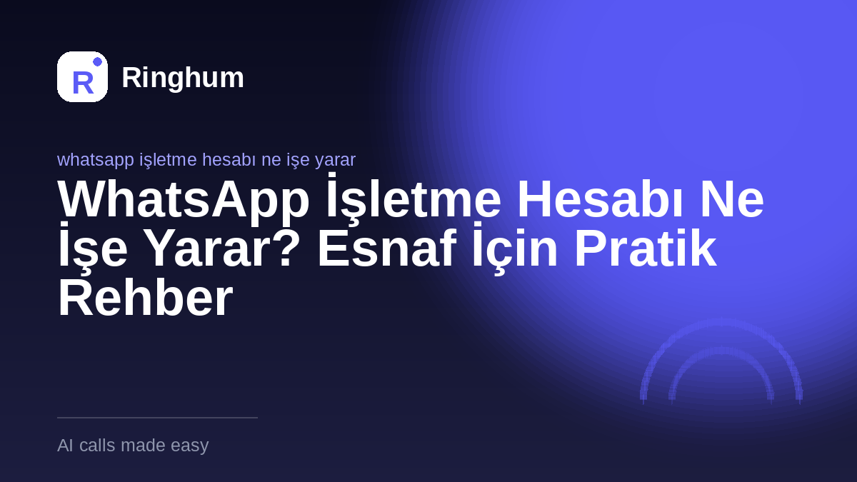 WhatsApp İşletme Hesabı Ne İşe Yarar? Esnaf İçin Pratik Rehber