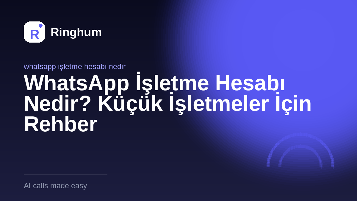 WhatsApp İşletme Hesabı Nedir? Küçük İşletmeler İçin Rehber