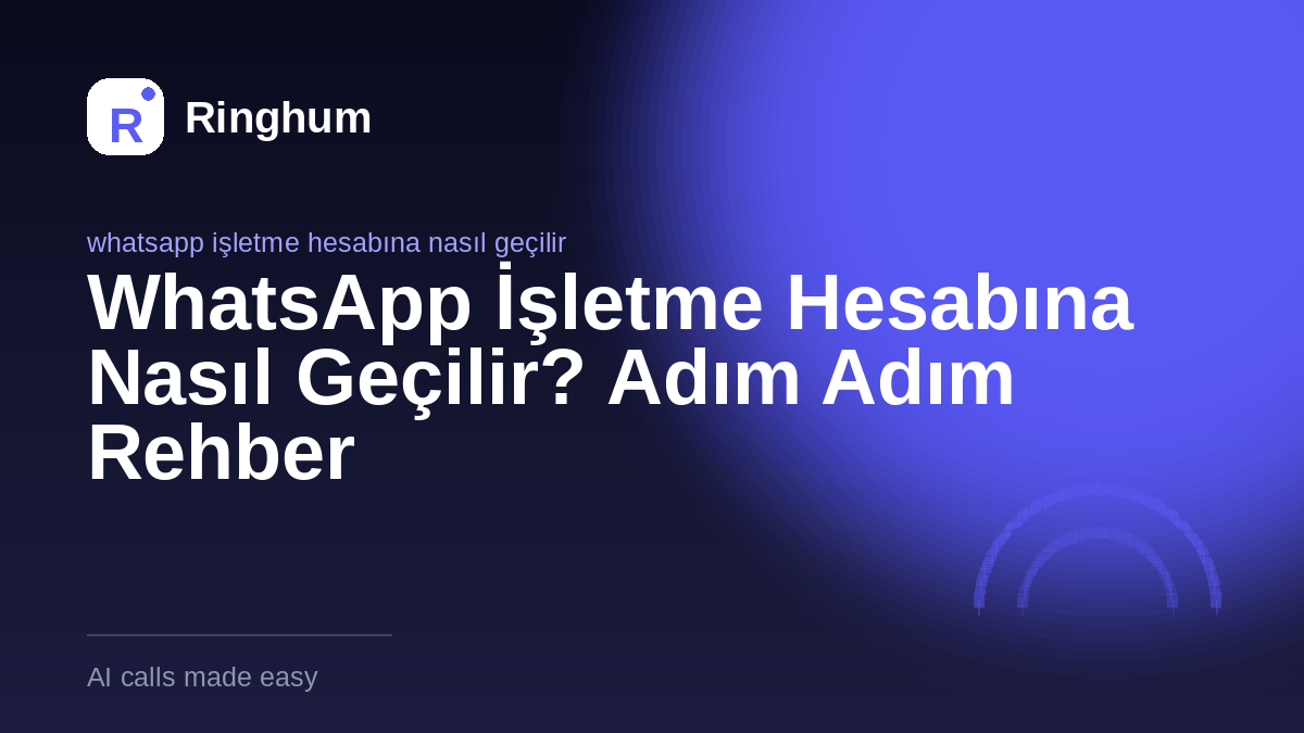 WhatsApp İşletme Hesabına Nasıl Geçilir? Adım Adım Rehber