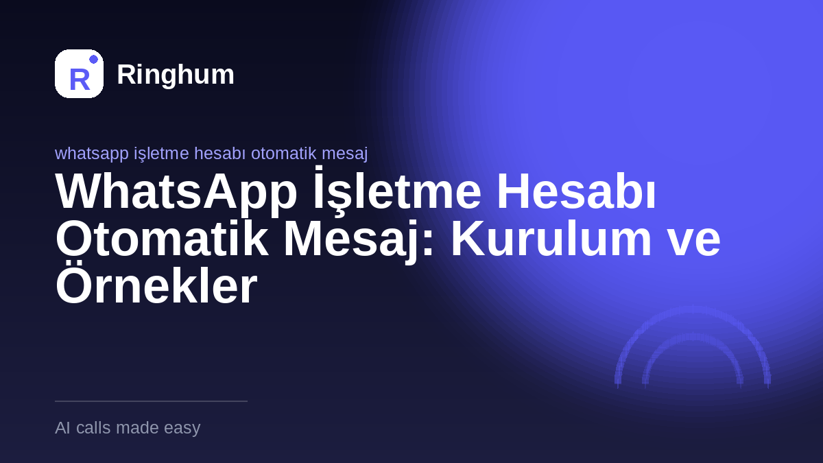 WhatsApp İşletme Hesabı Otomatik Mesaj: Kurulum ve Örnekler