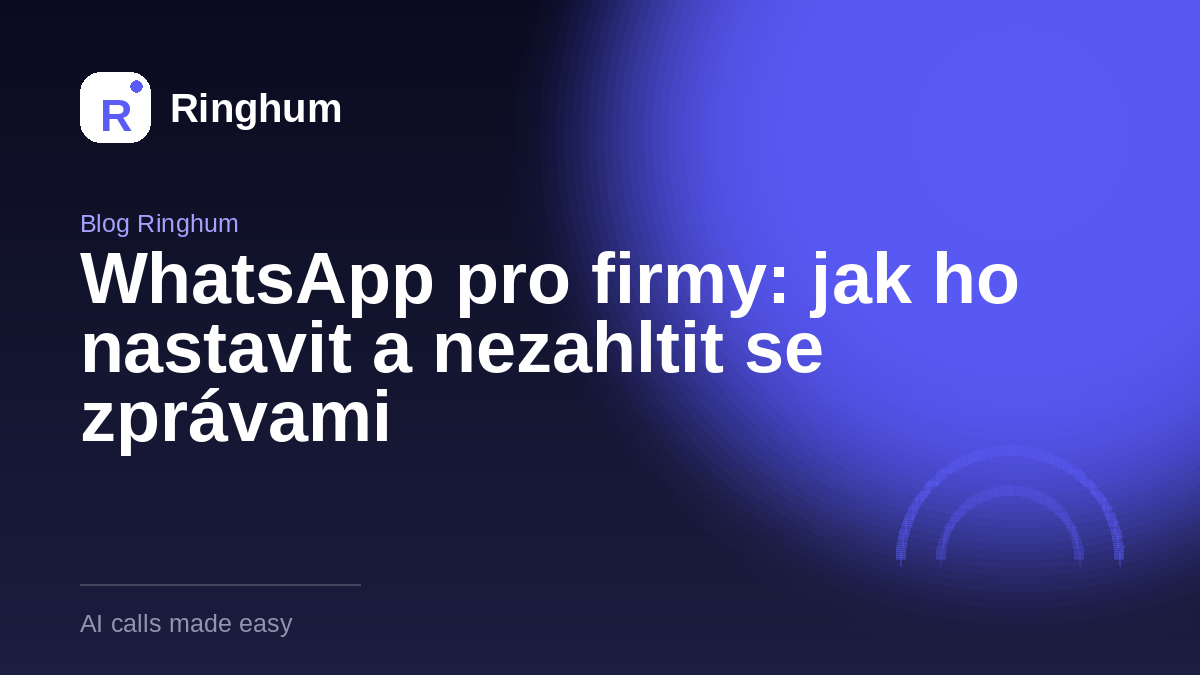 WhatsApp pro firmy: jak ho nastavit a nezahltit se zprávami