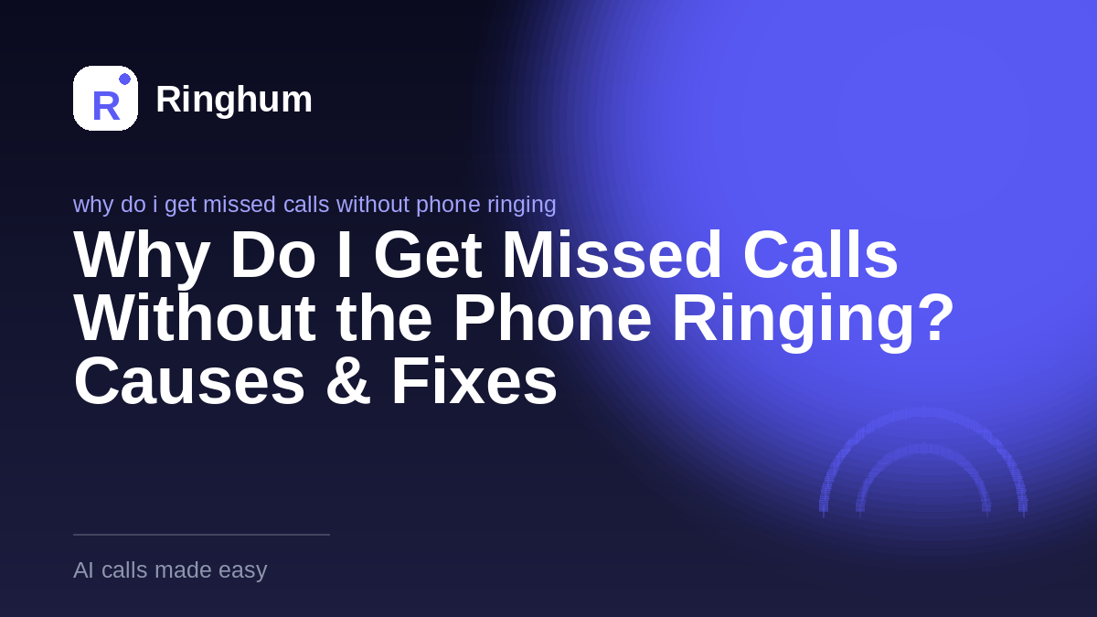 Why Do I Get Missed Calls Without the Phone Ringing? Causes & Fixes