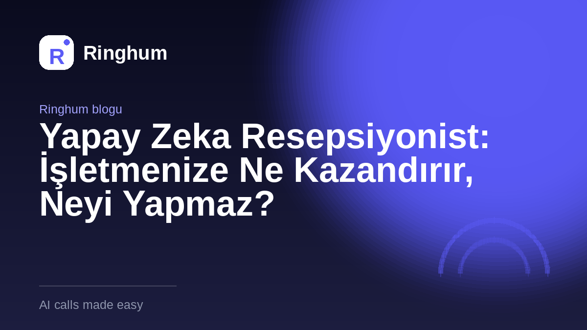 Yapay Zeka Resepsiyonist: İşletmenize Ne Kazandırır, Neyi Yapmaz?