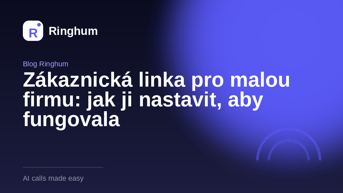 Zákaznická linka pro malou firmu: jak ji nastavit, aby fungovala
